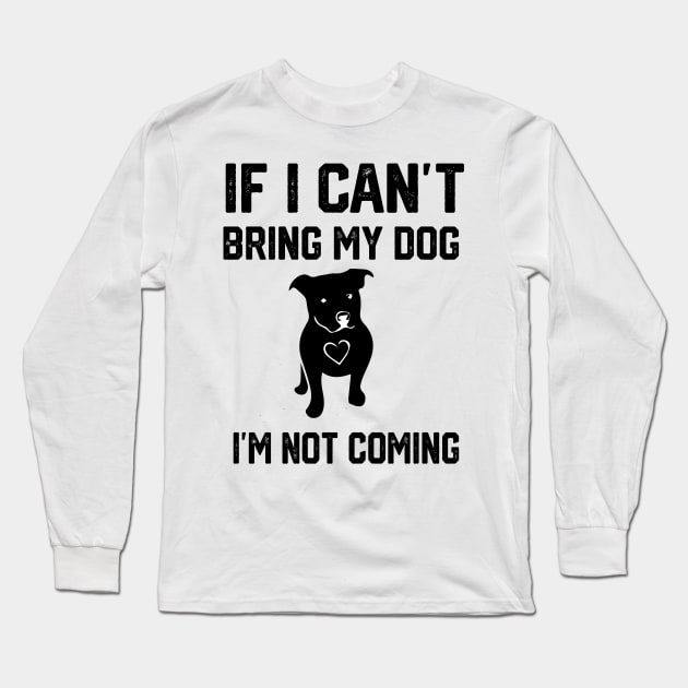 if i can’t bring my dog i’m not going amsttaf Long Sleeve T-Shirt by spantshirt